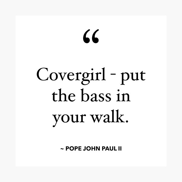 Covergirl - Put the Bass in your Walk Photographic Print