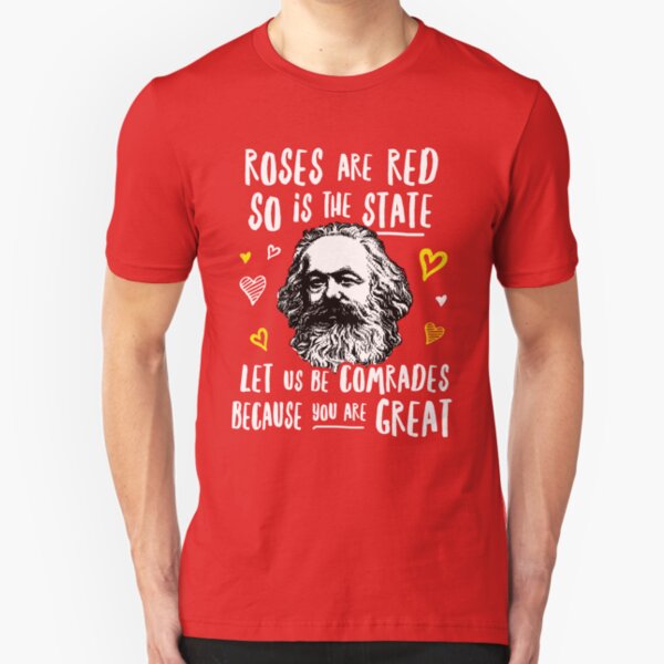 Roses Are Red So Is The State Let Us Be Comrades Because You Are Great Slim Fit T-Shirt