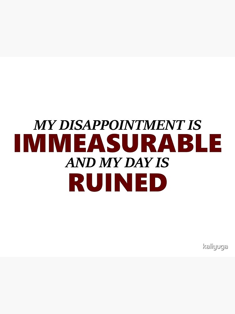 My Disappointment Is Immeasurable And My Day Is Ruined Gif
