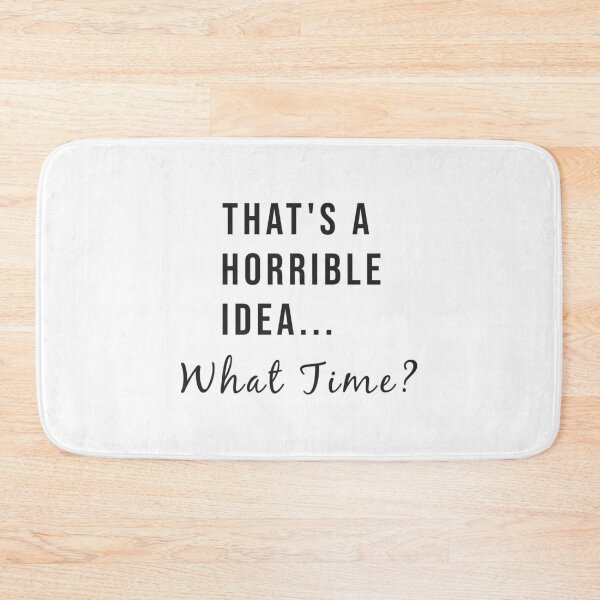 Item preview, Thats A Horrible Idea...What Time? Trendy Slogan, quote - best selling redbubble Saying designed and sold by Minimalist Quotes and Sayings.