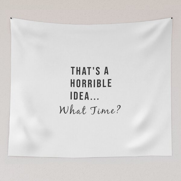 Item preview, Esa es una idea horrible ... ¿A qué hora? Trendy Slogan, quote - Redbubble Saying más vendido designed and sold by Minimalist Quotes and Sayings.