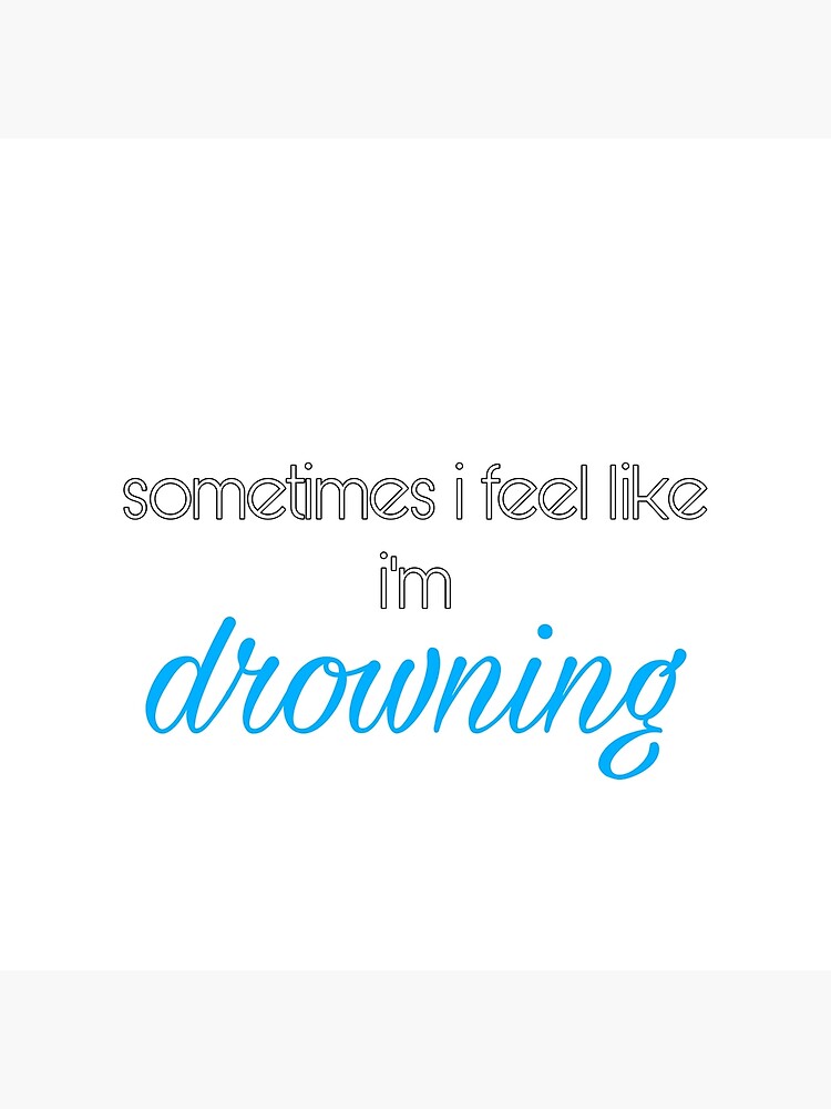 sometimes i feel like i’m drowning by MelissaJessup