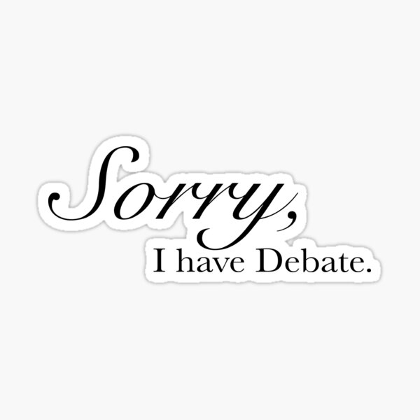 Sorry, I Have Debate Glossy Sticker