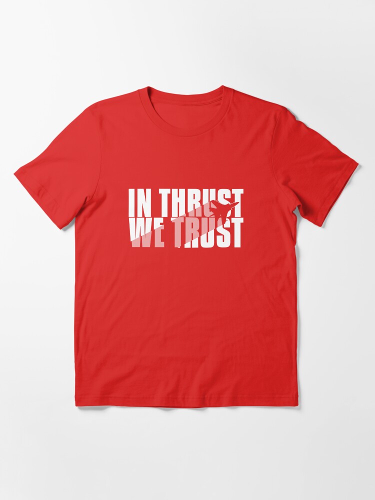 Alternate view of In Thrust We Trust - Aviation Quote Essential T-Shirt