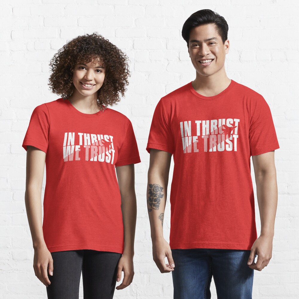 In Thrust We Trust - Aviation Quote Essential T-Shirt