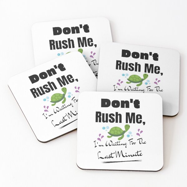 Item preview, Don't Rush Me, I'm Waiting For The Last Minute designed and sold by shema78.