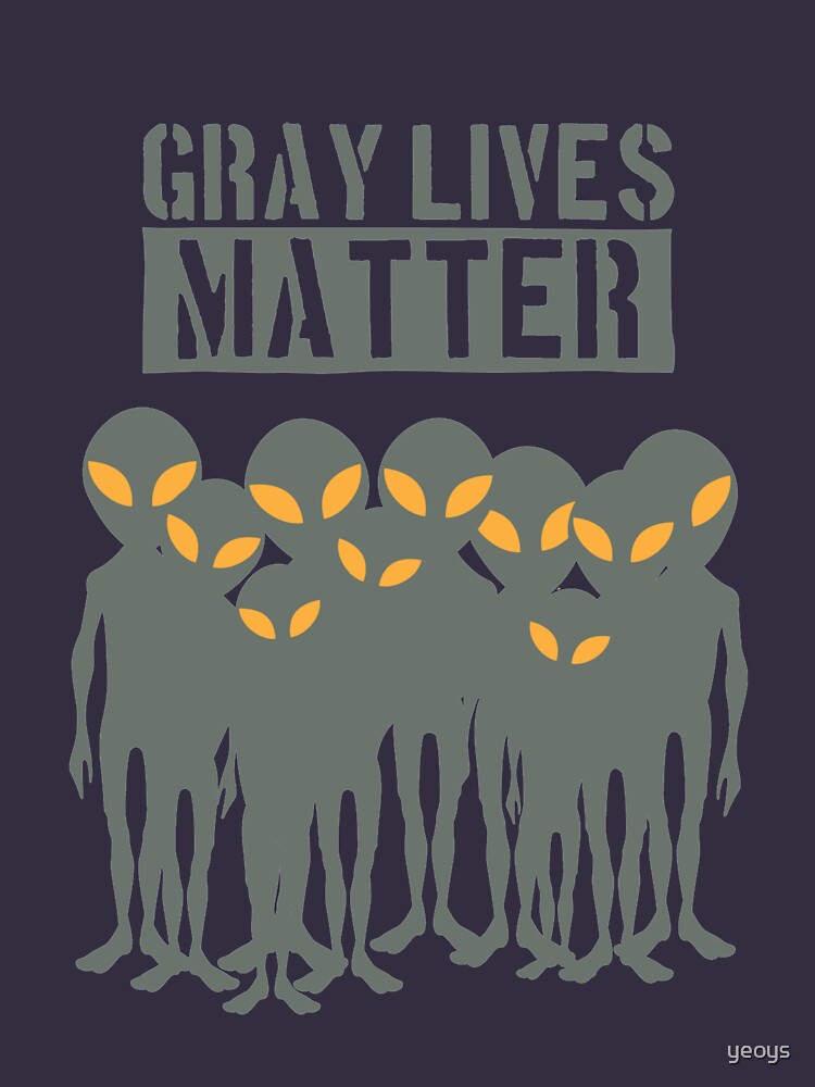 Gray Lives Matter - Funny Space Aliens by yeoys
