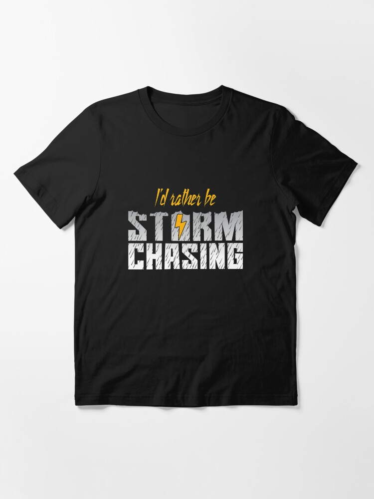 Alternate view of I'd Rather Be Storm Chasing - Tornado Essential T-Shirt