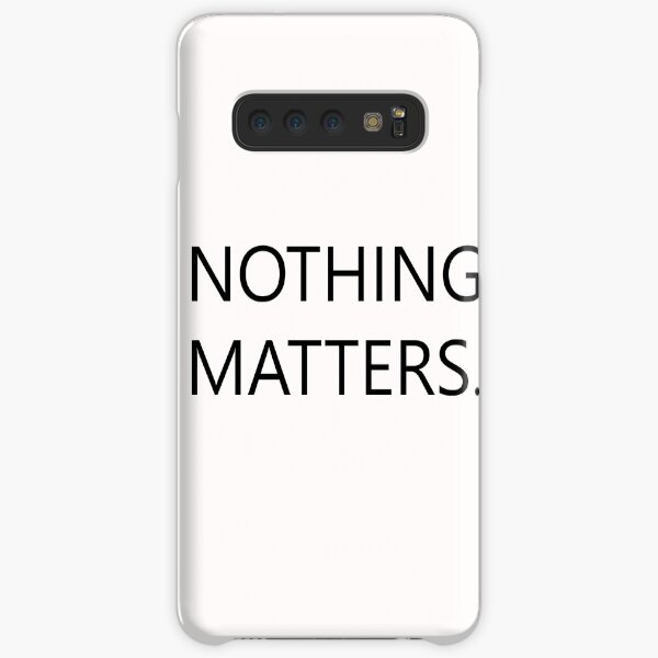 nothing matters. Samsung Galaxy Snap Case