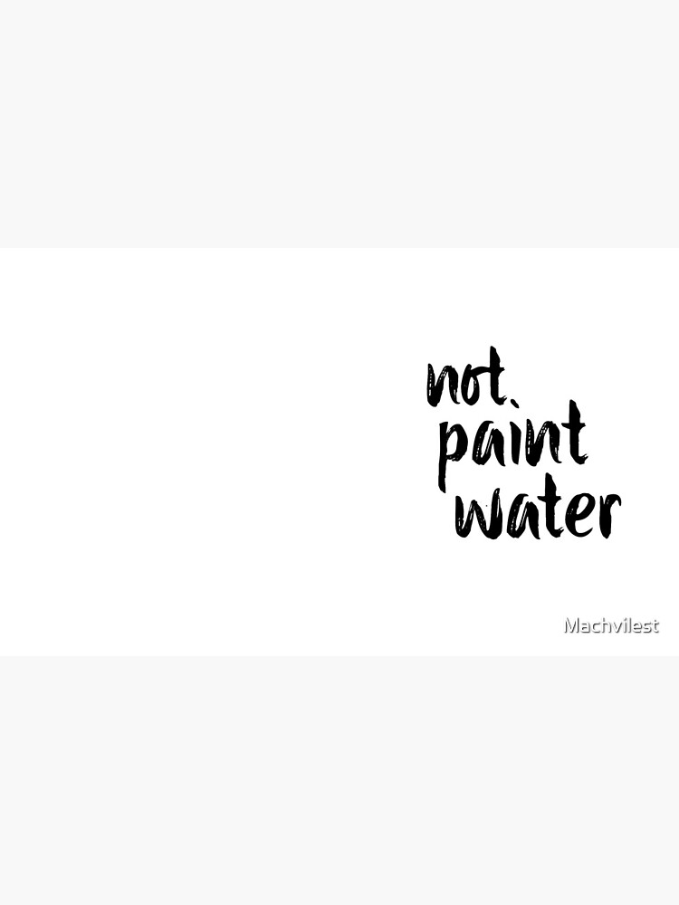 "Not Paint Water (check profile for "paint water" mug)" Coffee Mug for