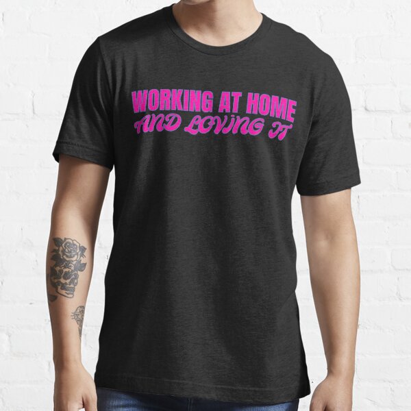 work at home Essential T-Shirt
