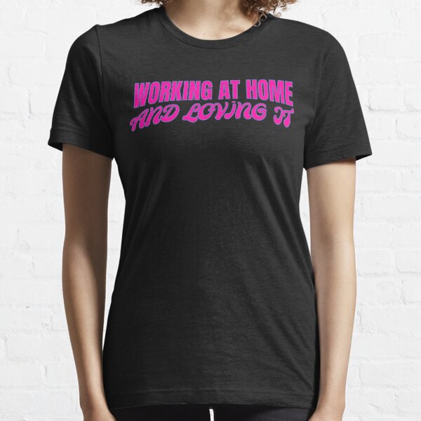 work at home Essential T-Shirt