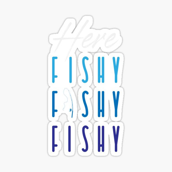 Here Fishy | Fishing Fisherman Quote Angler Fish Sticker
