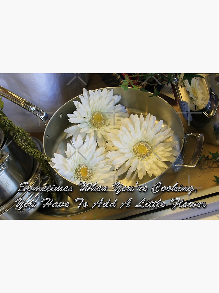Sometimes When You Re Cooking You Have To Add A Little Flower Flour Greeting Card By Carolm Redbubble