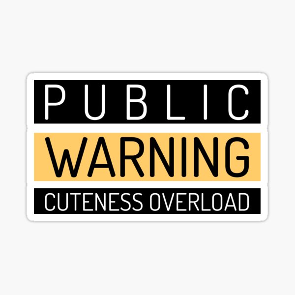 public-warning-cuteness-overload-sticker-by-ozandae-redbubble