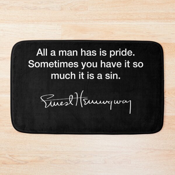 Item preview, All a man has is pride ~ Ernest Hemingway designed and sold by Modestquotes.