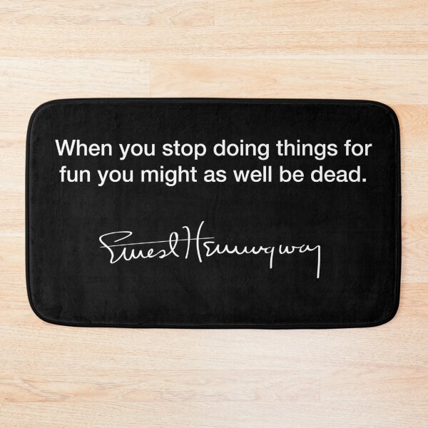 Item preview, When you stop doing things for fun ~ Ernest Hemingway designed and sold by Modestquotes.