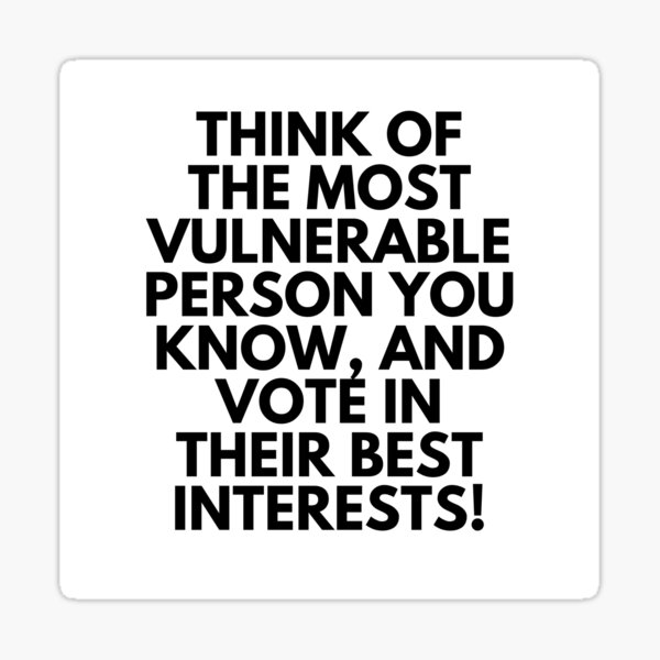 think-of-the-most-vulnerable-person-you-know-and-vote-in-their-best