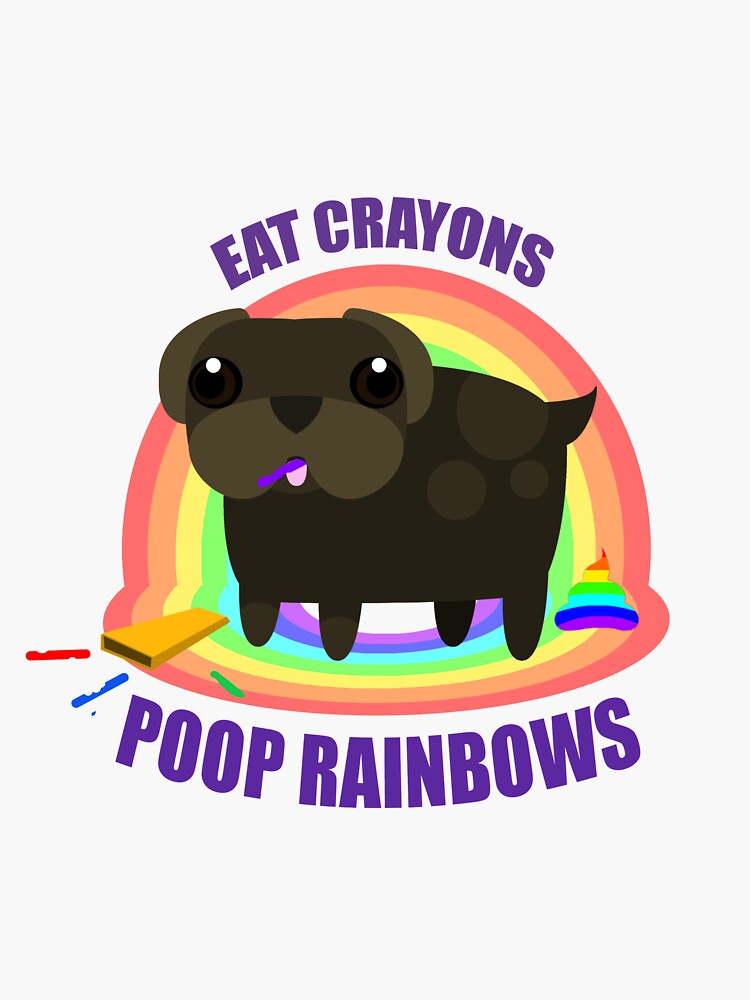 "Eat Crayons, Poop rainbows." Sticker for Sale by Steampunkd Redbubble