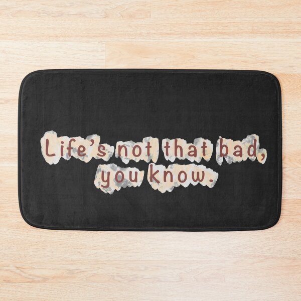 Item preview, Life's Not that Bad, You Know designed and sold by ANU007.