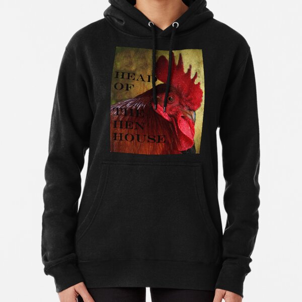 Tee Shirt "Head of the HenHouse..." Pullover Hoodie