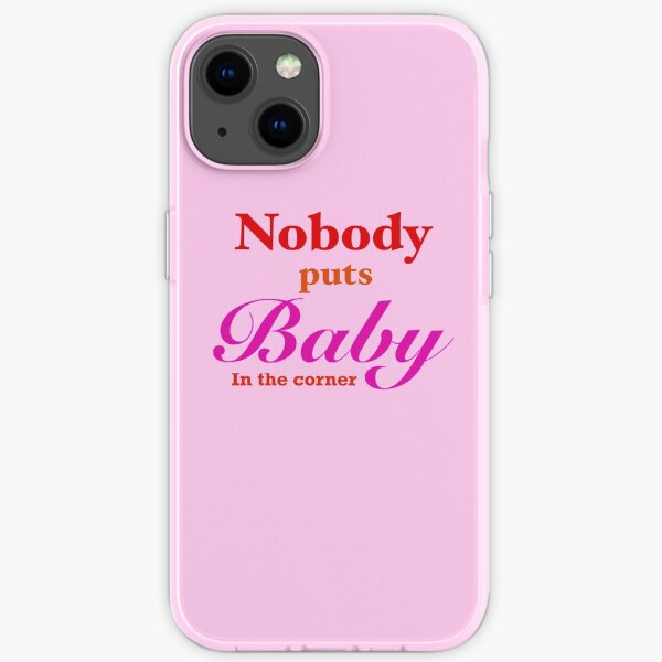 Nobody puts Baby in the corner iPhone Soft Case