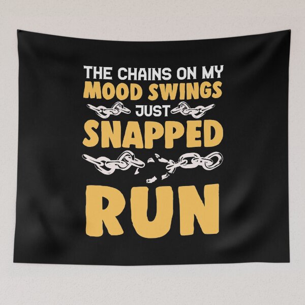 Item preview, The Chains On My Mood Swings Just Snapped: Run! designed and sold by perfectpresents.