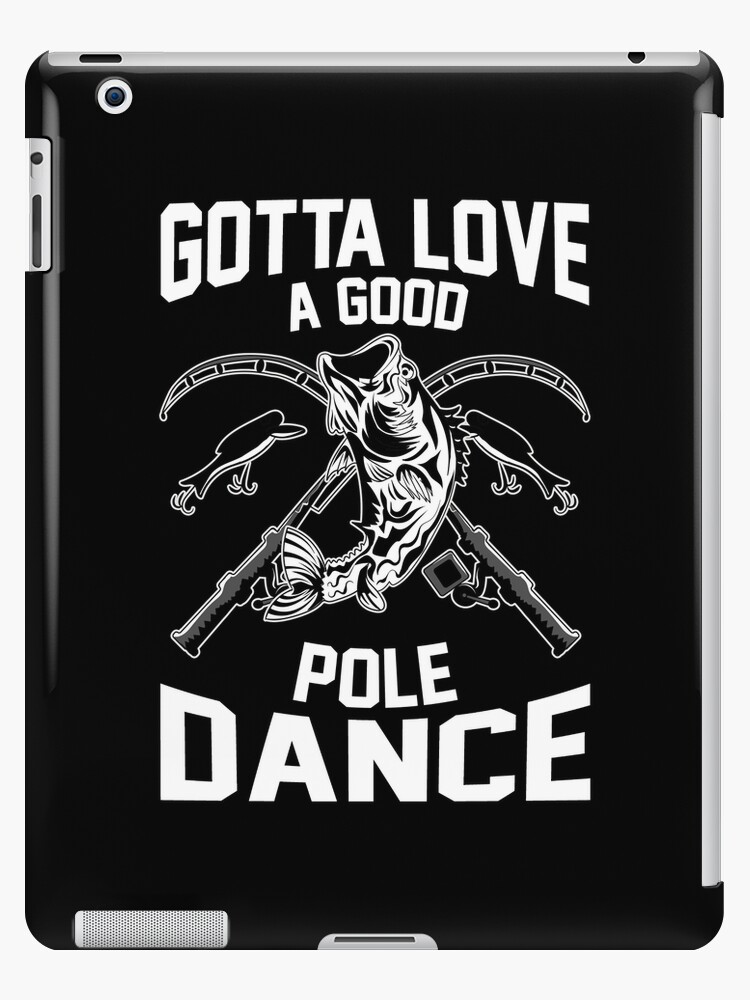 Gotta Love A Good Pole Dance Long Sleeve Funny Fishing Fishermen