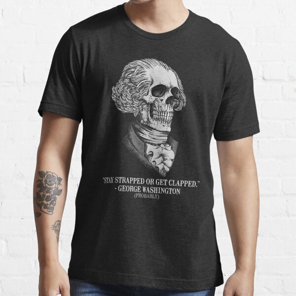 Stay Strapped Or Get Clapped George Washington Vintage Essential T-Shirt