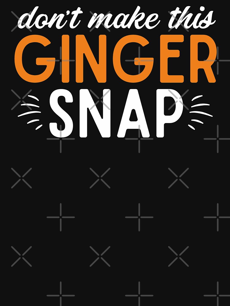 "Don't Make This Ginger Snap Joke Quote About Redhead Funny Red Hair Gifts " Tshirt for Sale by