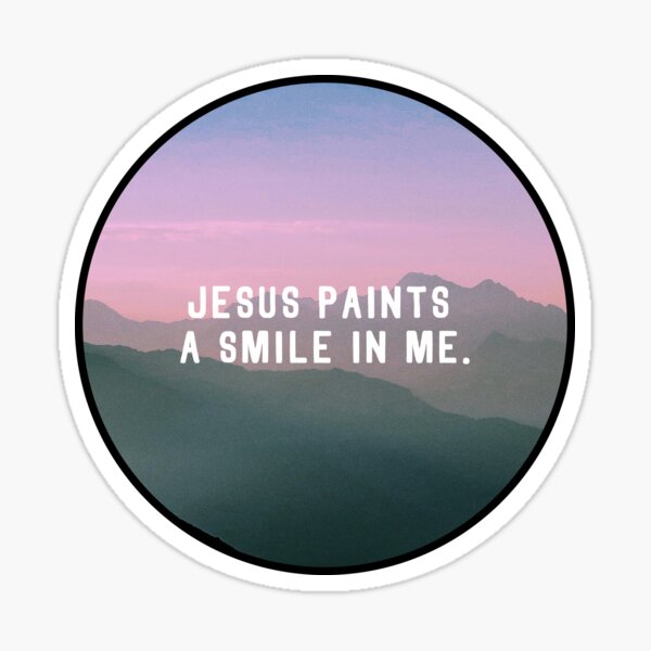 "Jesus Paints A Smile In Me." Sticker for Sale by StickerDirect Redbubble