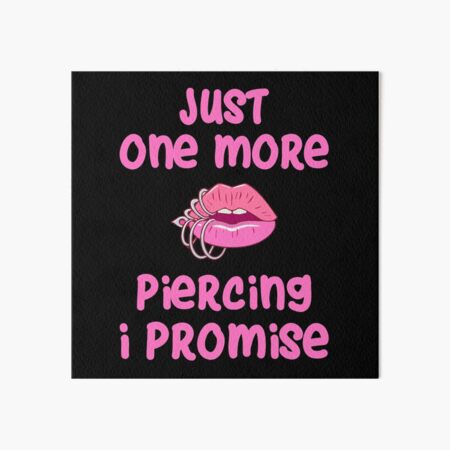 Just One More Piercing Galeriedruck