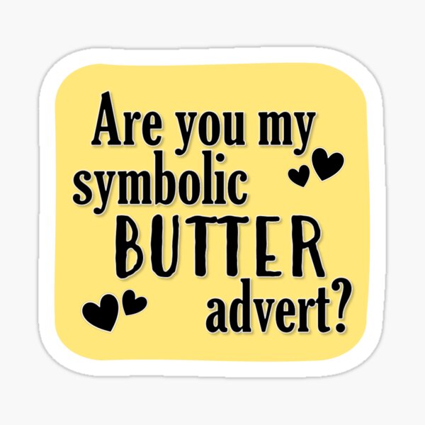 Item preview, Are You My Symbolic Butter Advert? designed and sold by Kai Alexander.