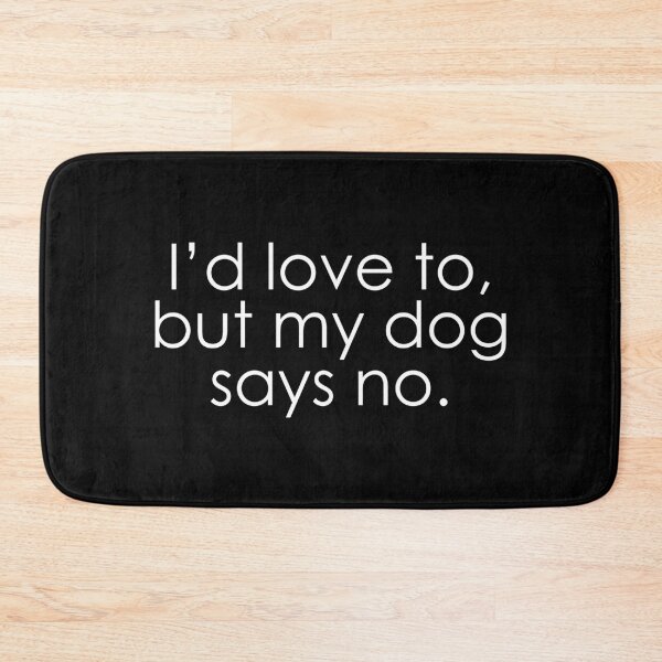 Item preview, I'd Love To, But My Dog Says No designed and sold by ABDG.