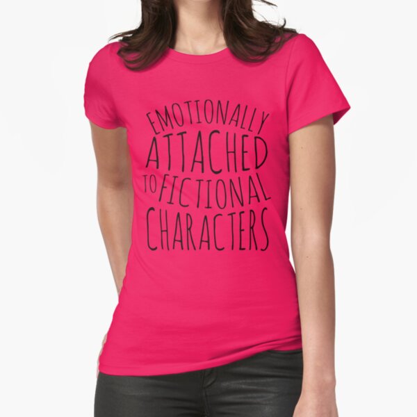 emotionally attached to fictional characters #black Fitted T-Shirt