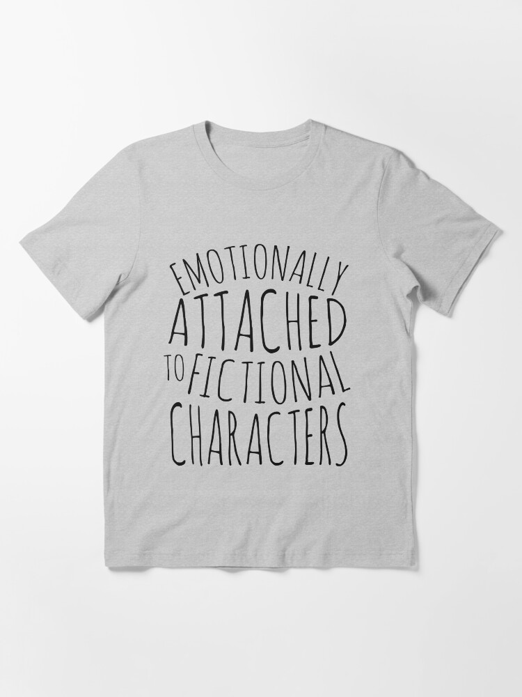 Alternate view of emotionally attached to fictional characters #black Essential T-Shirt