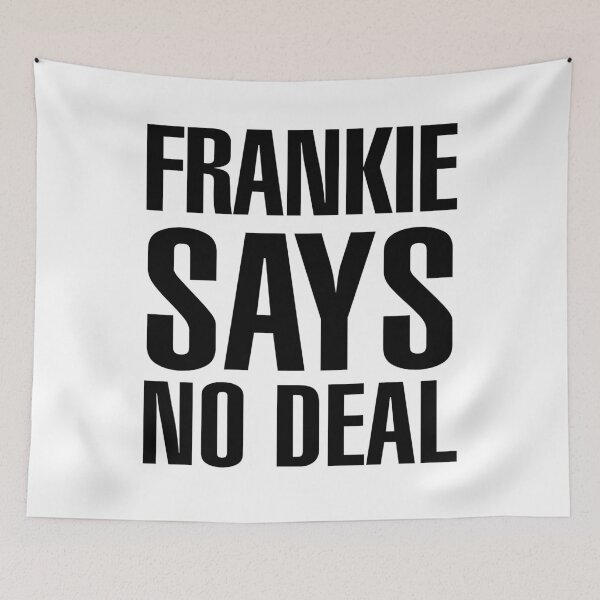 Item preview, FRANKIE SAYS NO DEAL designed and sold by Aspie66.