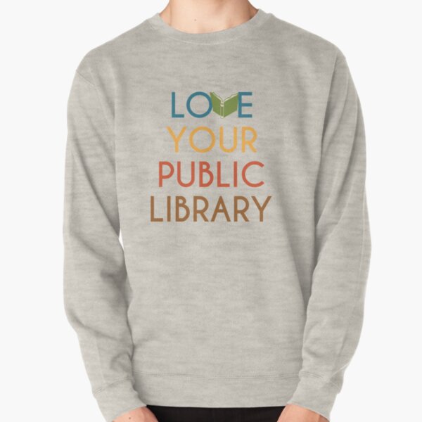 Love Your Public Library Pullover Sweatshirt