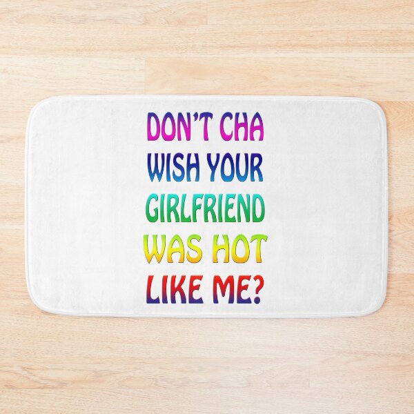 Item preview, Don't Cha Wish Your Girlfriend Was Hot Like Me? designed and sold by jeremydwilliams.