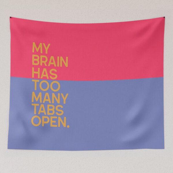 Item preview, My Brain Has Too Many Tabs Open designed and sold by BaconPancakes21.