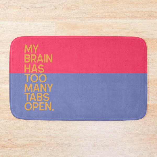 Item preview, My Brain Has Too Many Tabs Open designed and sold by BaconPancakes21.