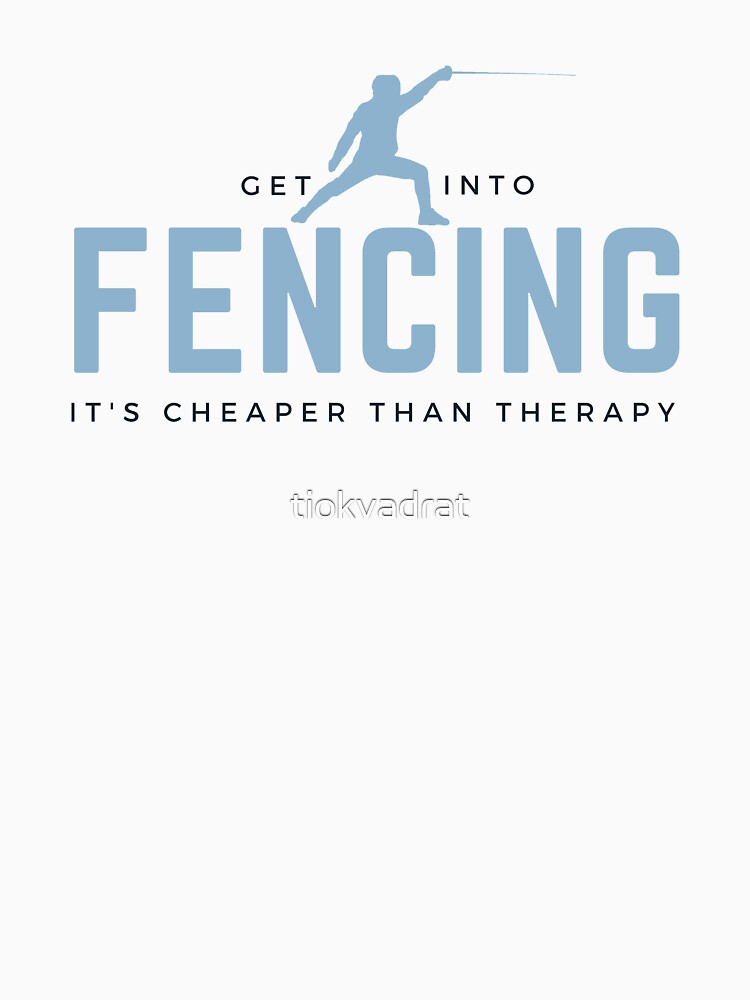 Get Into Fencing. It's Cheaper Than Therapy. Funny sports meme. Perfect gift for fencers, teams, coaches, fans. by tiokvadrat