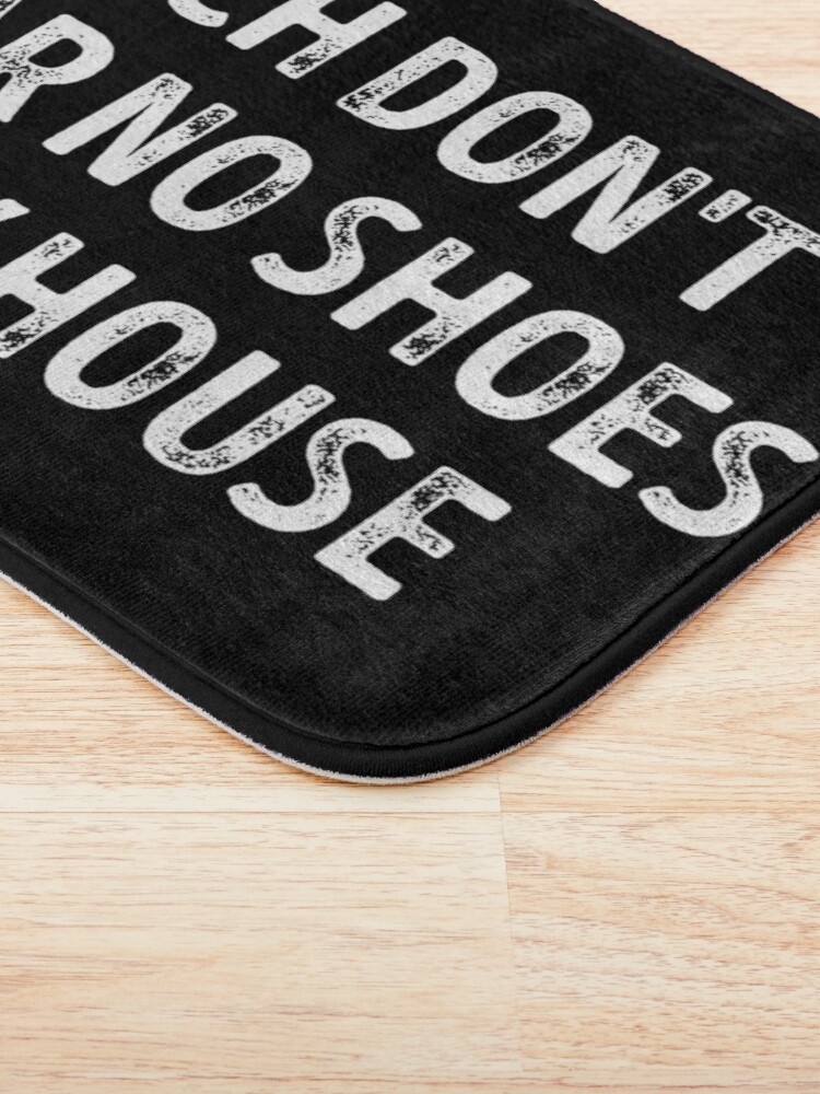 Alternate view of Bitch Dont Wear No Shoes In My House Rug Bath Mat