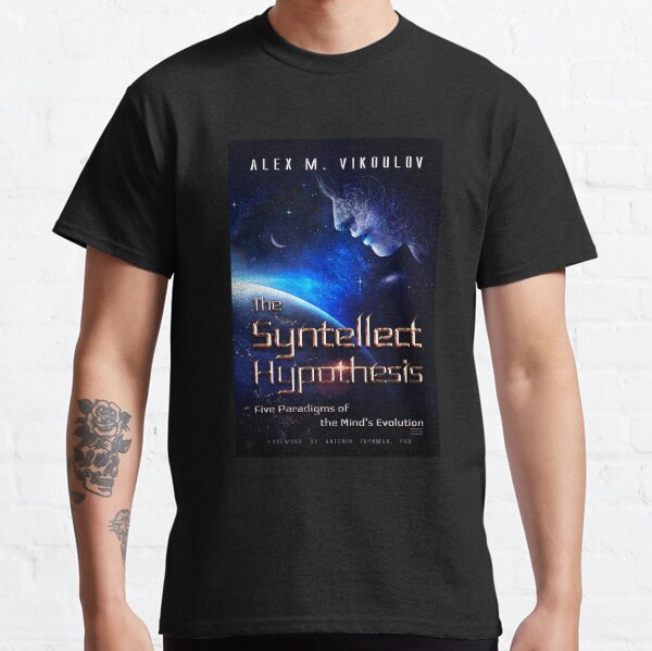 The Syntellect Hypothesis: Five Paradigms of the Mind's Evolution by Alex M. Vikoulov, 2020 edition Classic T-Shirt