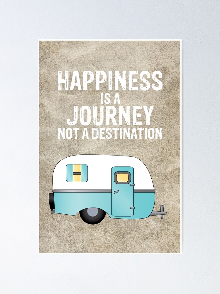 Happiness It S Not A Destination Happiness Is A Journey Not A Destination" Poster By Amybrinkman | Redbubble