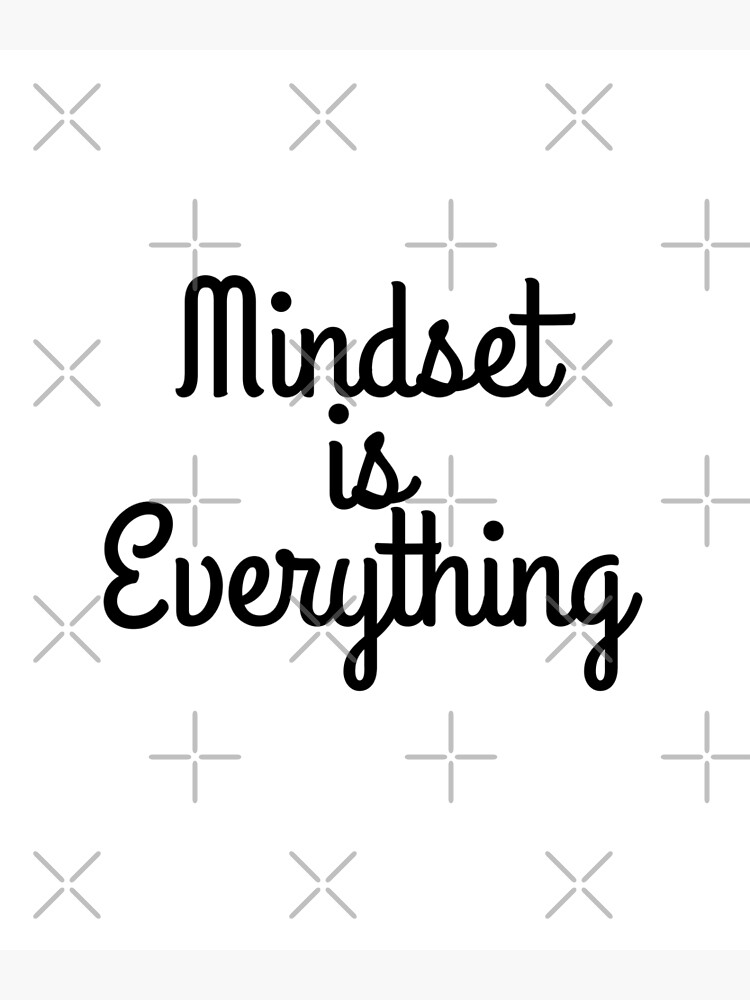 "Mindset is Everything" Poster by MrElgo Redbubble