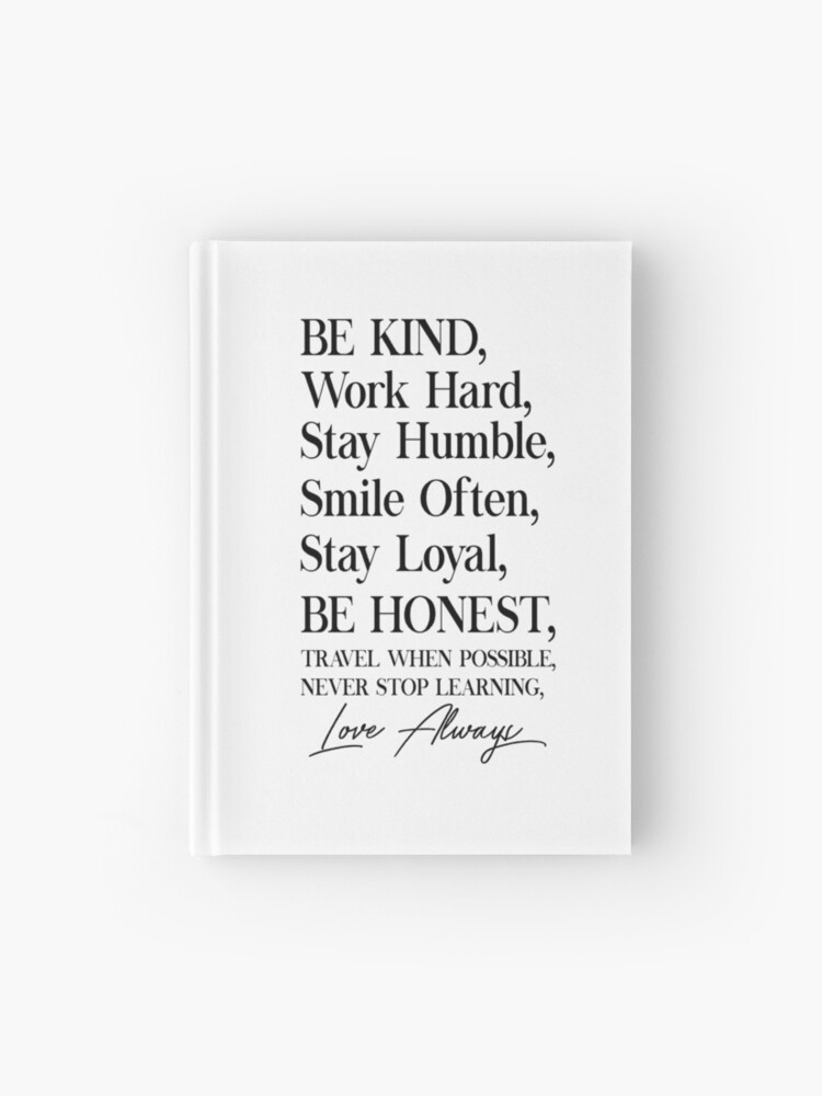 Be honest,be loyal,be loving,be kind.