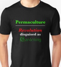 Permaculture: Revolution disguised as Gardening Unisex T-Shirt