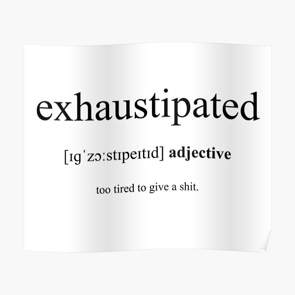 Exhaustipated Definition Dictionary Collection Poster For Sale By Designschmiede Redbubble