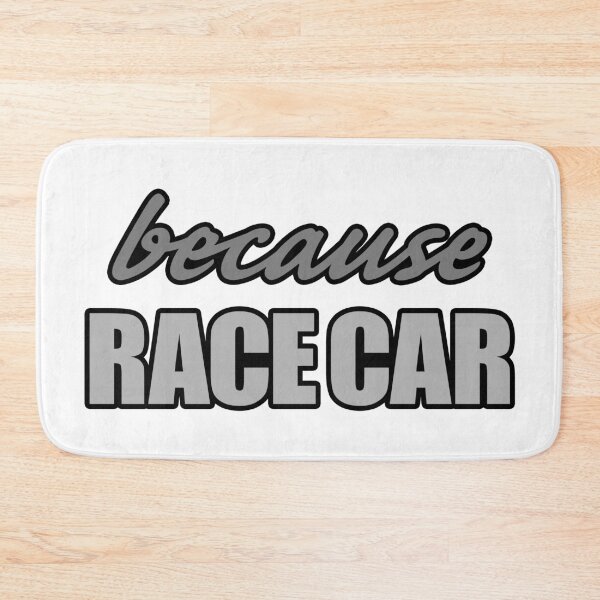 Item preview, Because Race Car meme slogan (grey text) designed and sold by HF-AutoDesign.